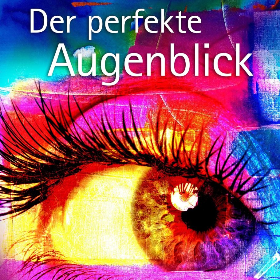 Bunte Augen mit Wimpern, darüber der Text "Der perfekte Augenblick".